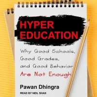 Hyper Education : Why Good Schools, Good Grades, and Good Behavior Are Not Enough