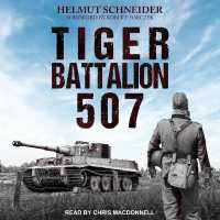 Tiger Battalion 507 : Eyewitness Accounts from Hitler's Regiment