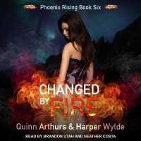 Changed by Fire (Phoenix Rising)
