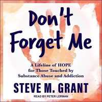 Don't Forget Me : A Lifeline of Hope for Those Touched by Substance Abuse and Addiction