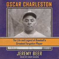 Oscar Charleston : The Life and Legend of Baseball's Greatest Forgotten Player （Library）