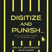 Digitize and Punish : Racial Criminalization in the Digital Age （Library）