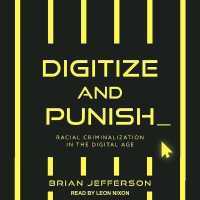 Digitize and Punish : Racial Criminalization in the Digital Age