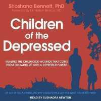 Children of the Depressed : Healing the Childhood Wounds That Come from Growing Up with a Depressed Parent （Library）