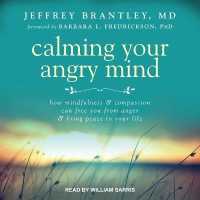 Calming Your Angry Mind : How Mindfulness and Compassion Can Free You from Anger and Bring Peace to Your Life （Library）
