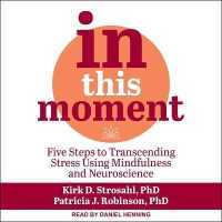 In This Moment : Five Steps to Transcending Stress Using Mindfulness and Neuroscience