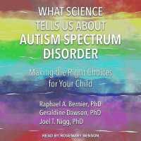 What Science Tells Us about Autism Spectrum Disorder : Making the Right Choices for Your Child （Library）