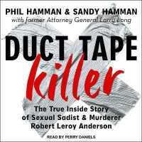 Duct Tape Killer : The True inside Story of Sexual Sadist & Murderer Robert Leroy Anderson