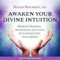 Awaken Your Divine Intuition : Receive Wisdom, Blessings, and Love by Connecting with Spirit （Library）