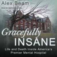 Gracefully Insane : Life and Death inside America's Premier Mental Hospital （Library）