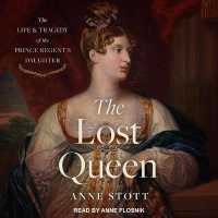 The Lost Queen : The Life & Tragedy of the Prince Regent's Daughter