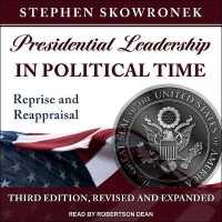 Presidential Leadership in Political Time : Reprise and Reappraisal, Third Edition, Revised and Expanded
