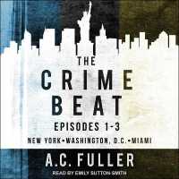 The Crime Beat Lib/E : Episodes 1-3: New York, Washington, D.C, Miami