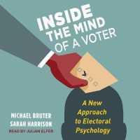 Inside the Mind of a Voter : A New Approach to Electoral Psychology