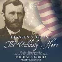 Ulysses S. Grant : The Unlikely Hero （Library）