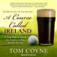 A Course Called Ireland : A Long Walk in Search of a Country, a Pint, and the Next Tee
