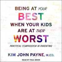 Being at Your Best When Your Kids Are at Their Worst : Practical Compassion in Parenting