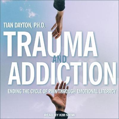 Trauma and Addiction : Ending the Cycle of Pain through Emotional Literacy （Library）