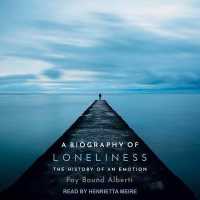 A Biography of Loneliness Lib/E : The History of an Emotion （Library）