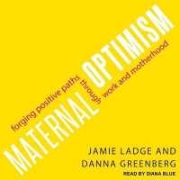 Maternal Optimism : Forging Positive Paths through Work and Motherhood