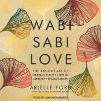 Wabi Sabi Love : The Ancient Art of Finding Perfect Love in Imperfect Relationships
