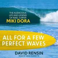 All for a Few Perfect Waves : The Audacious Life and Legend of Rebel Surfer Miki Dora （Library）