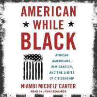 American While Black : African Americans, Immigration, and the Limits of Citizenship （Library）