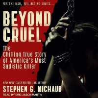 Beyond Cruel : The Chilling True Story of America's Most Sadistic Killer （Library）