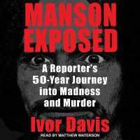 Manson Exposed : A Reporter's 50-Year Journey into Madness and Murder （Library）