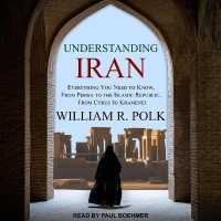 Understanding Iran : Everything You Need to Know, from Persia to the Islamic Republic, from Cyrus to Khamenei