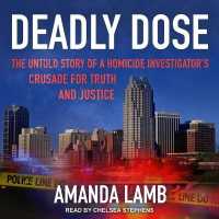 Deadly Dose : The Untold Story of a Homicide Investigator's Crusade for Truth and Justice