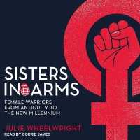 Sisters in Arms : Female Warriors from Antiquity to the New Millennium （Library）