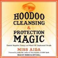 Hoodoo Cleansing and Protection Magic : Banish Negative Energy and Ward Off Unpleasant People