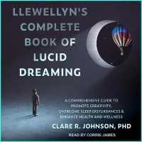Llewellyn's Complete Book of Lucid Dreaming : A Comprehensive Guide to Promote Creativity, Overcome Sleep Disturbances & Enhance Health and Wellness