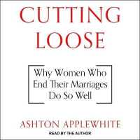 Cutting Loose : Why Women Who End Their Marriages Do So Well