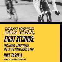 Three Weeks, Eight Seconds : Greg Lemond, Laurent Fignon, and the Epic Tour de France of 1989 （Library）