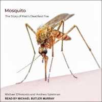 Mosquito : The Story of Man's Deadliest Foe （Library）