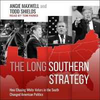 The Long Southern Strategy : How Chasing White Voters in the South Changed American Politics