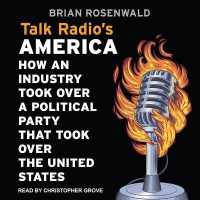 Talk Radio's America : How an Industry Took over a Political Party That Took over the United States
