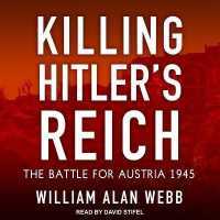Killing Hitler's Reich : The Battle for Austria 1945 （Library）