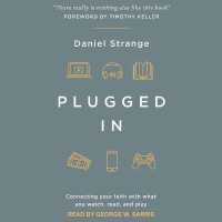 Plugged in : Connecting Your Faith with What You Watch, Read, and Play （Library）