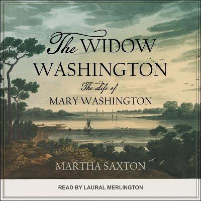 The Widow Washington : The Life of Mary Washington