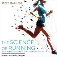 The Science of Running Lib/E : How to Find Your Limit and Train to Maximize Your Performance （Library）