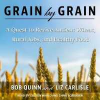 Grain by Grain : A Quest to Revive Ancient Wheat, Rural Jobs, and Healthy Food （Library）