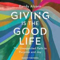 Giving Is the Good Life : The Unexpected Path to Purpose and Joy