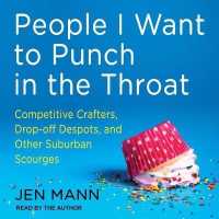 People I Want to Punch in the Throat : Competitive Crafters, Drop-Off Despots, and Other Suburban Scourges （Library）