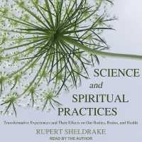 Science and Spiritual Practices : Transformative Experiences and Their Effects on Our Bodies, Brains, and Health （Library）