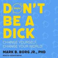 Don't Be a Dick : Change Yourself, Change Your World （Library）