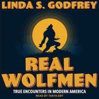 Real Wolfmen : True Encounters in Modern America