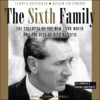 The Sixth Family : The Collapse of the New York Mafia and the Rise of Vito Rizzuto